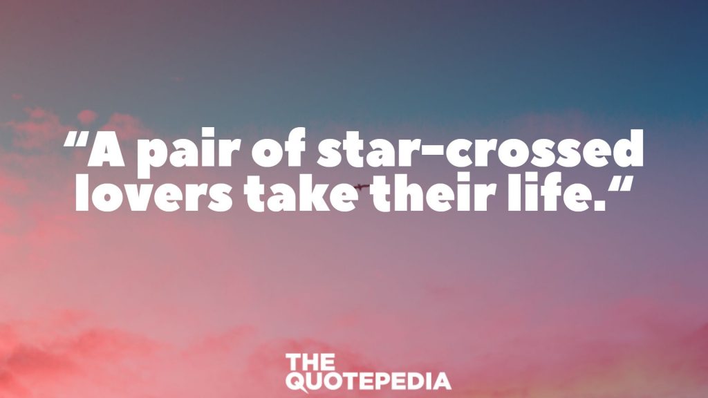 “A pair of star-crossed lovers take their life.“