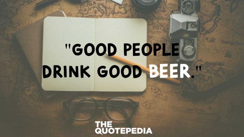 "Good people drink good beer." 