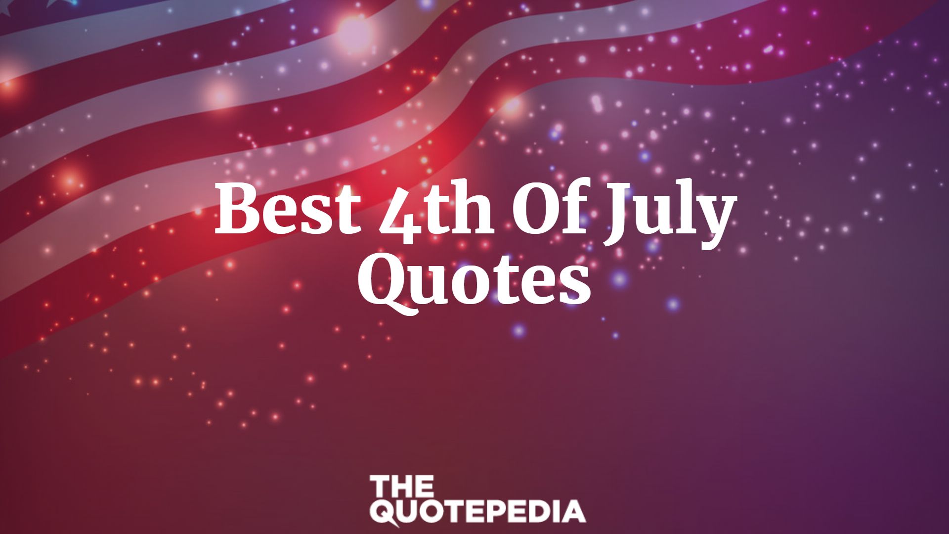 65+ Best 4th Of July Quotes Which Will Make You Feel Patriotism The