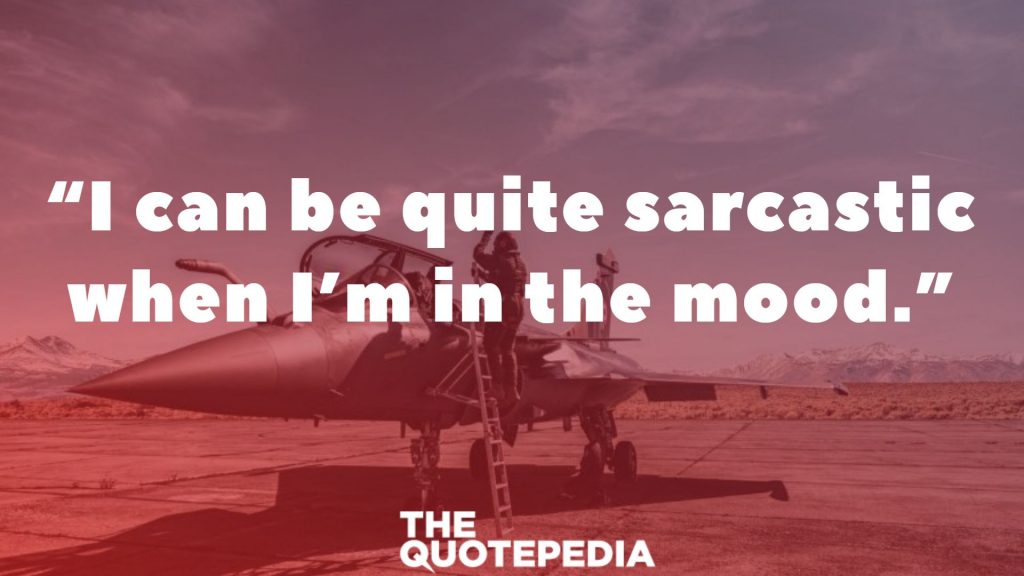 “I can be quite sarcastic when I’m in the mood.”