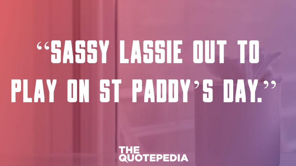 “Sassy lassie out to play on St Paddy’s Day.” 