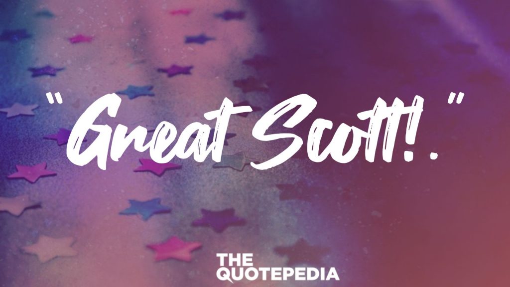 “Great Scott!.”