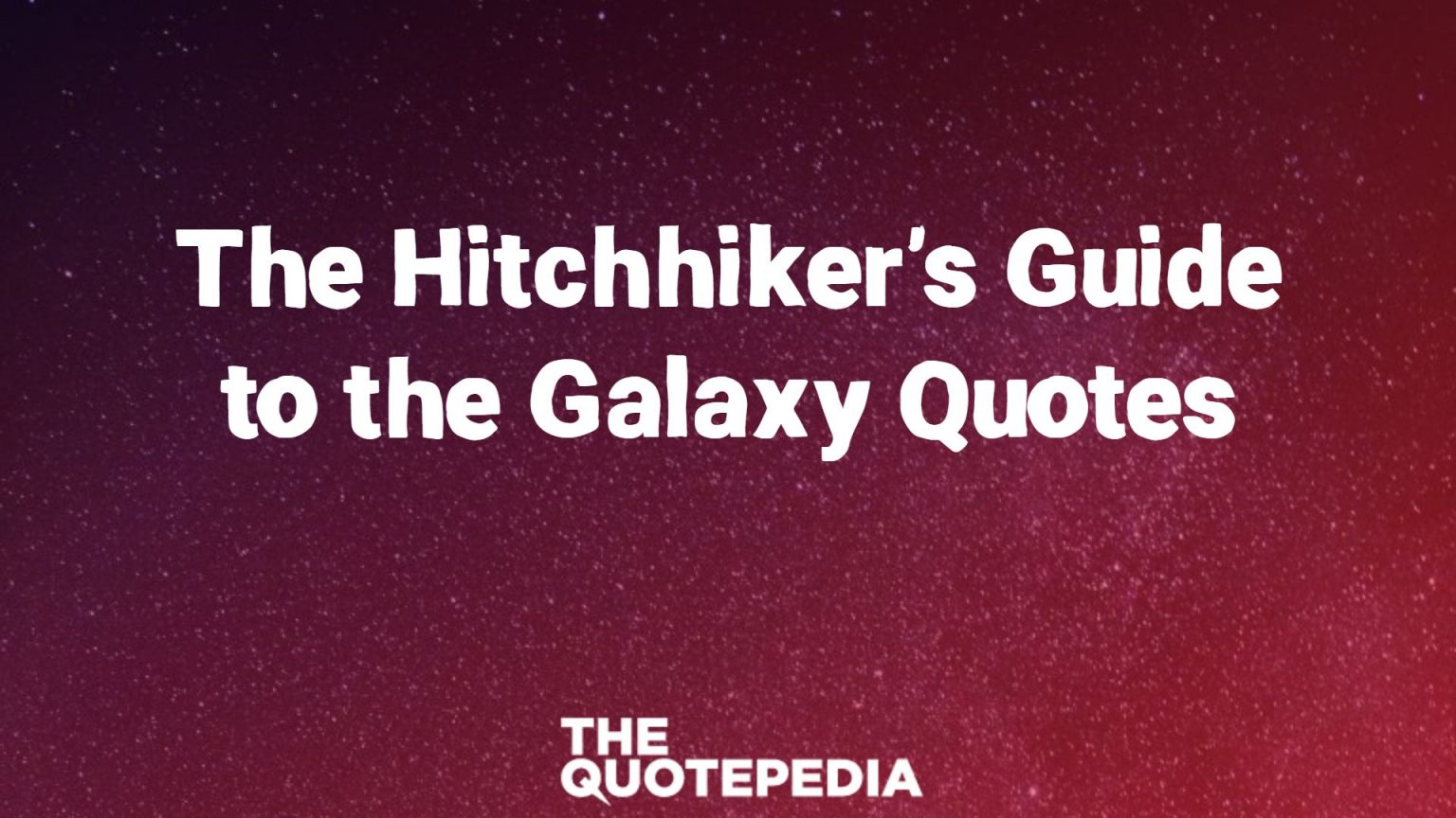 70+ The Hitchhiker's Guide to the Galaxy Quotes To Look Beyond This