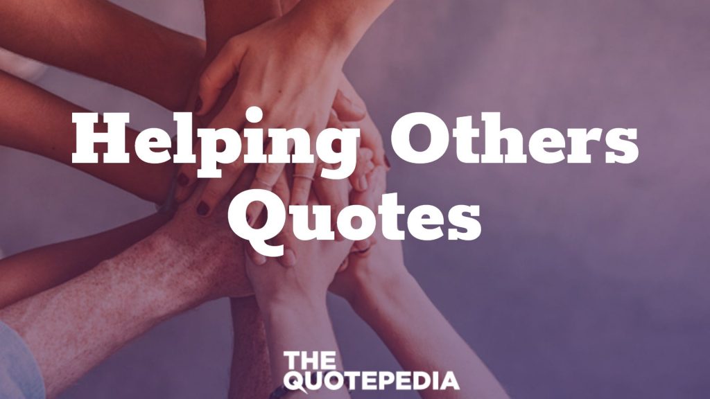 75+ Helping Others Quotes To Make This World A Better Place - The