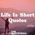 Life Is Short Quotes