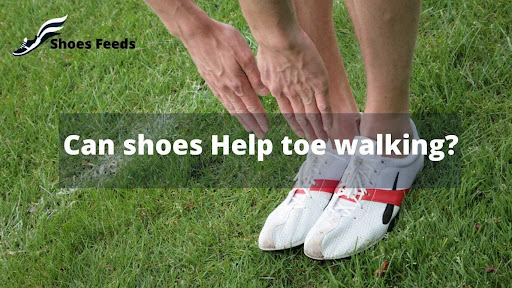 Can shoes Help toe walking?
